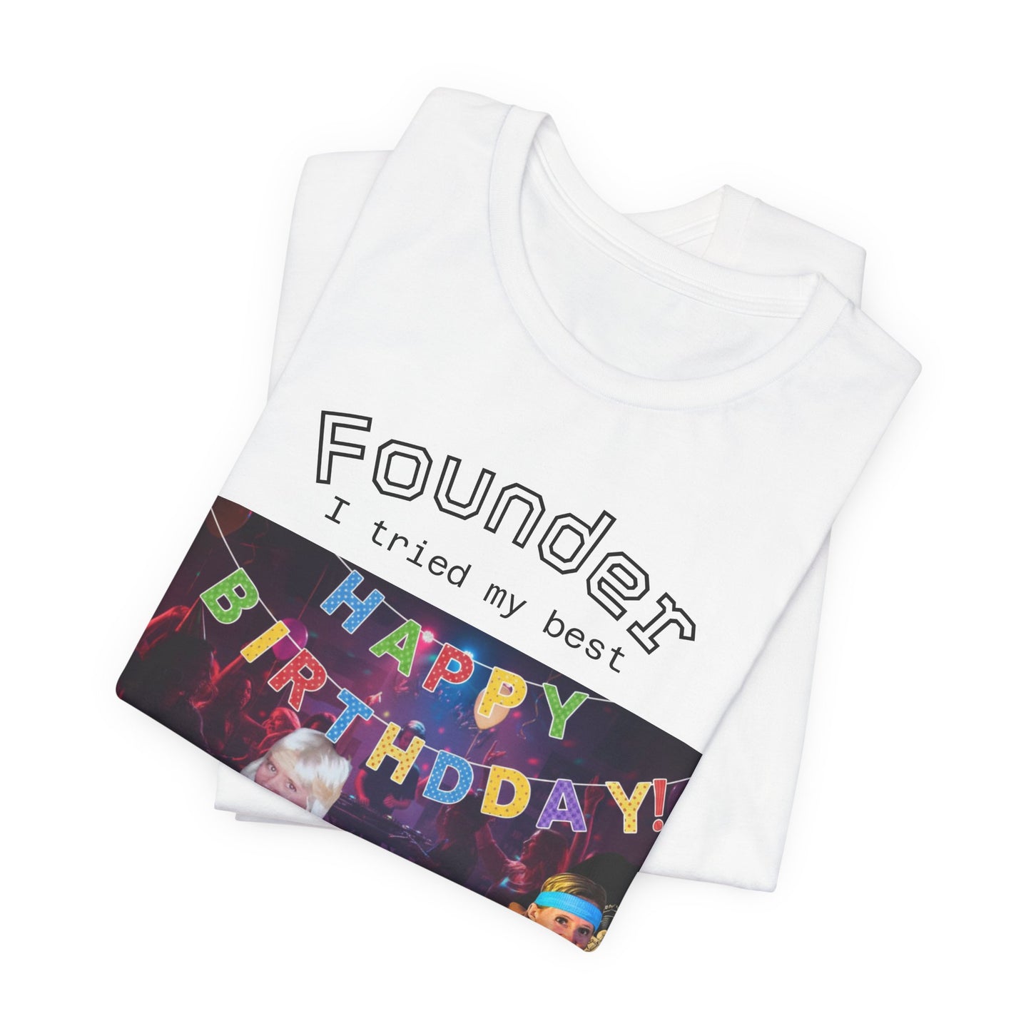 Founder “I Tried My Best” Birthday Party T‑Shirt